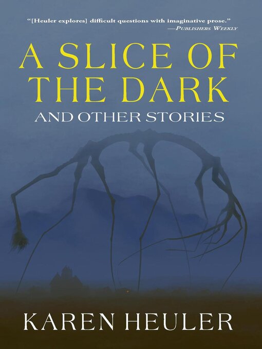 Title details for A Slice of the Dark and Other Stories by Karen Heuler - Available